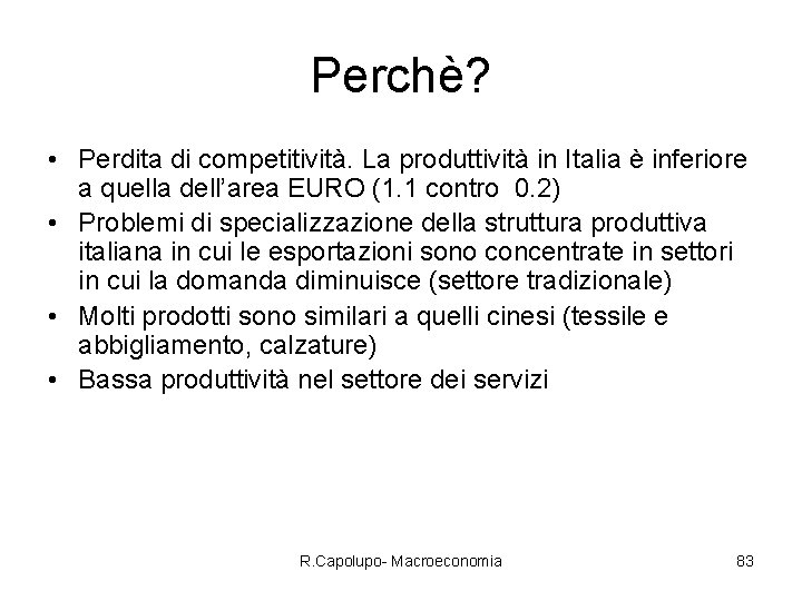 Perchè? • Perdita di competitività. La produttività in Italia è inferiore a quella dell’area