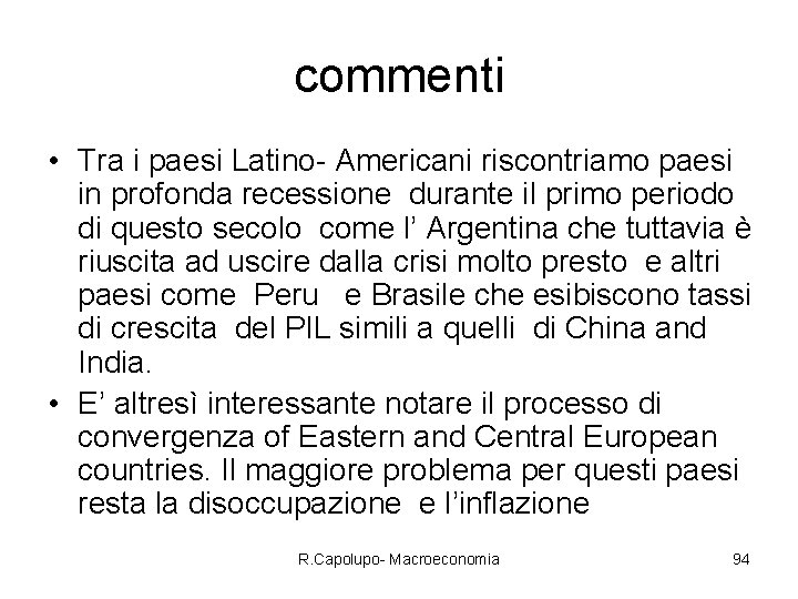 commenti • Tra i paesi Latino- Americani riscontriamo paesi in profonda recessione durante il