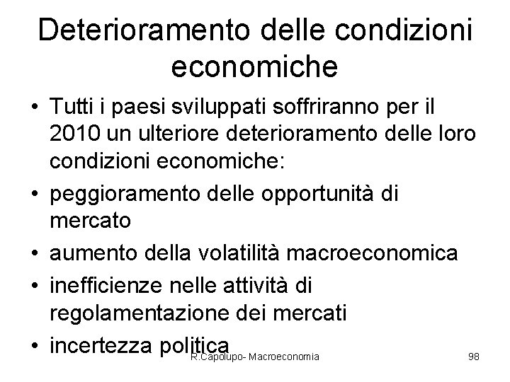 Deterioramento delle condizioni economiche • Tutti i paesi sviluppati soffriranno per il 2010 un