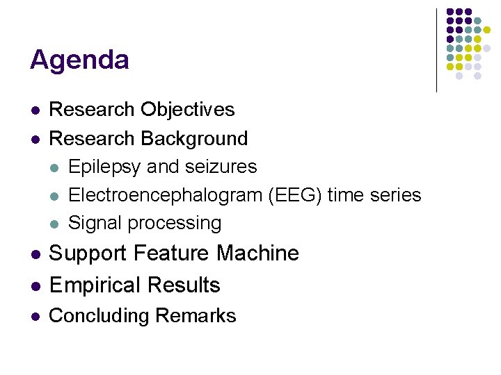 Agenda l l Research Objectives Research Background l Epilepsy and seizures l Electroencephalogram (EEG)