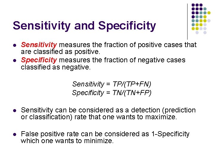 Sensitivity and Specificity l l Sensitivity measures the fraction of positive cases that are