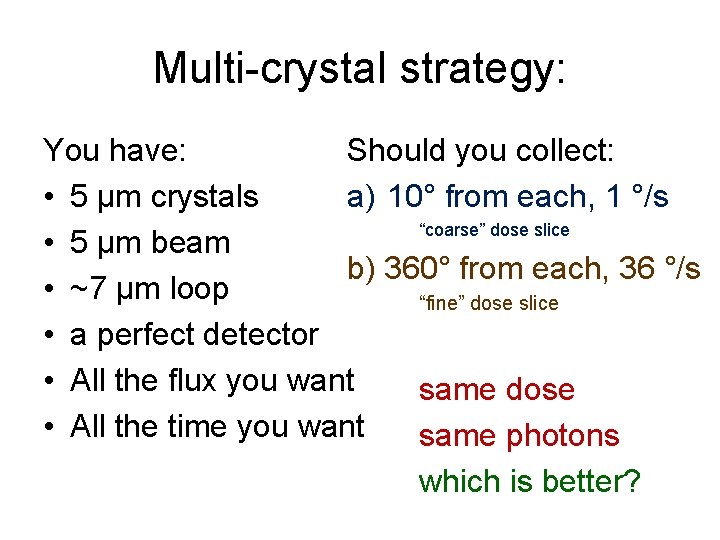Multi-crystal strategy: Should you collect: You have: a) 10° from each, 1 °/s •