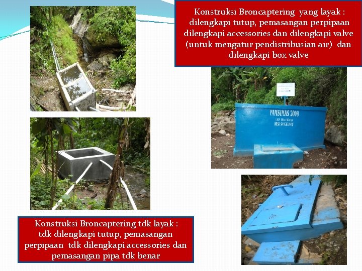 Konstruksi Broncaptering yang layak : dilengkapi tutup, pemasangan perpipaan dilengkapi accessories dan dilengkapi valve