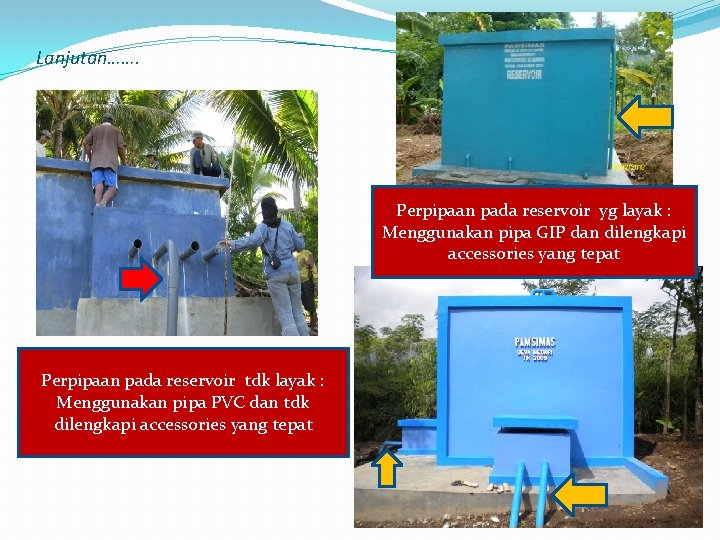 Lanjutan……. Perpipaan pada reservoir yg layak : Menggunakan pipa GIP dan dilengkapi accessories yang