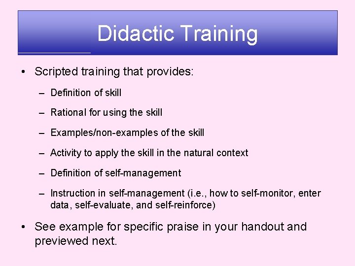 Didactic Training • Scripted training that provides: – Definition of skill – Rational for