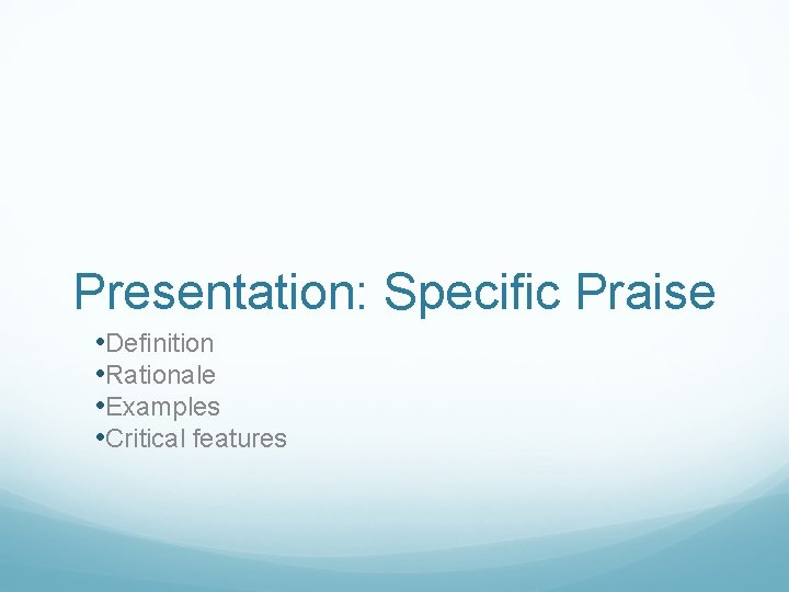 Presentation: Specific Praise • Definition • Rationale • Examples • Critical features 