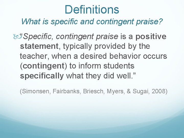 Definitions What is specific and contingent praise? “Specific, contingent praise is a positive statement,