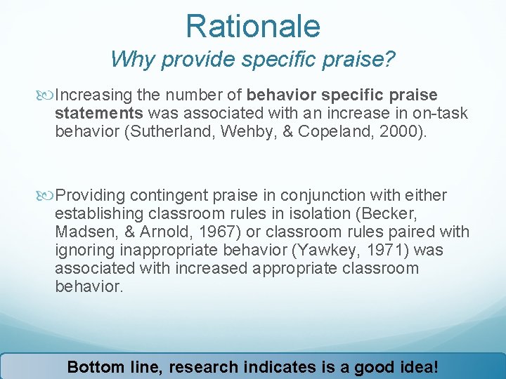 Rationale Why provide specific praise? Increasing the number of behavior specific praise statements was