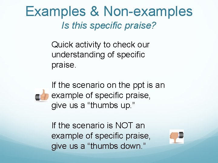 Examples & Non-examples Is this specific praise? Quick activity to check our understanding of