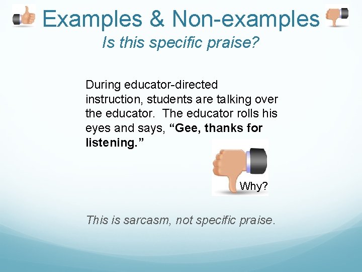 Examples & Non-examples Is this specific praise? During educator-directed instruction, students are talking over