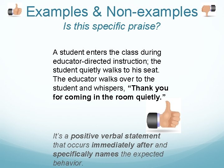 Examples & Non-examples Is this specific praise? A student enters the class during educator-directed