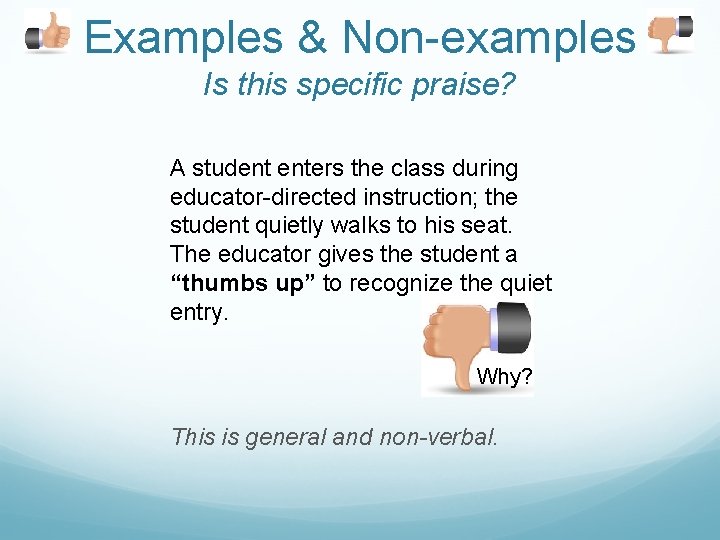 Examples & Non-examples Is this specific praise? A student enters the class during educator-directed