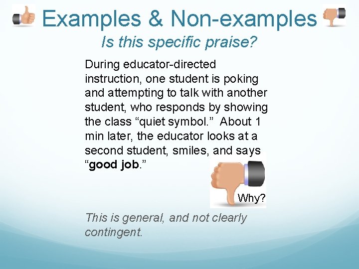 Examples & Non-examples Is this specific praise? During educator-directed instruction, one student is poking