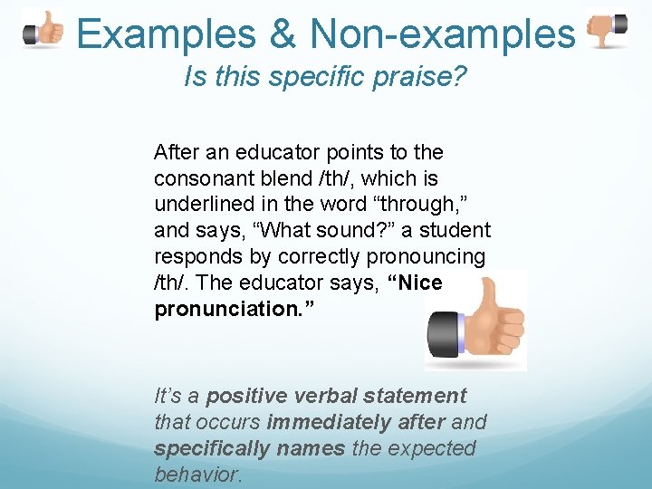 Examples & Non-examples Is this specific praise? After an educator points to the consonant