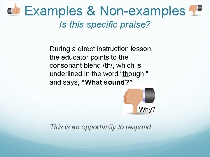 Examples & Non-examples Is this specific praise? During a direct instruction lesson, the educator