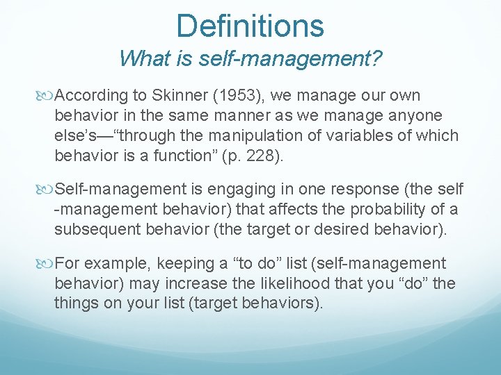 Definitions What is self-management? According to Skinner (1953), we manage our own behavior in