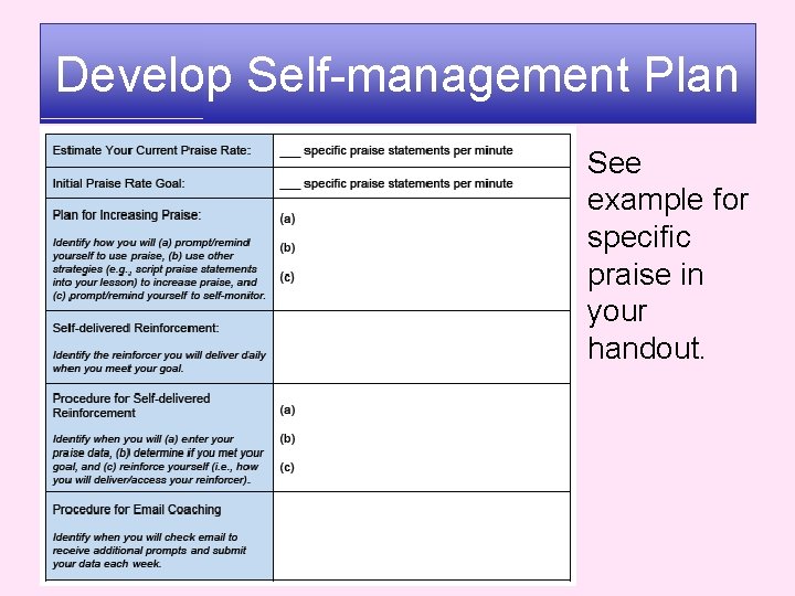 Develop Self-management Plan • See example for specific praise in your handout. 