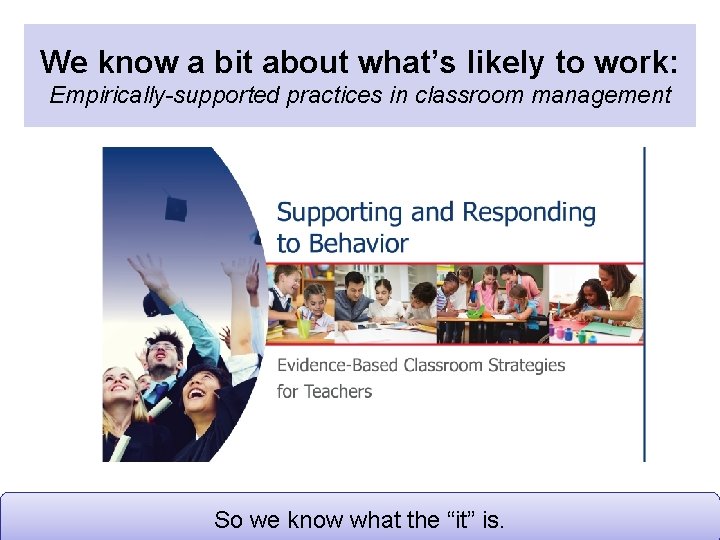 We know a bit about what’s likely to work: Empirically-supported practices in classroom management