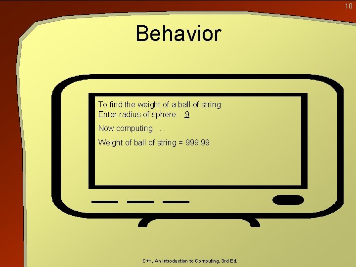 10 Behavior To find the weight of a ball of string: Enter radius of 10 Behavior To find the weight of a ball of string: Enter radius of