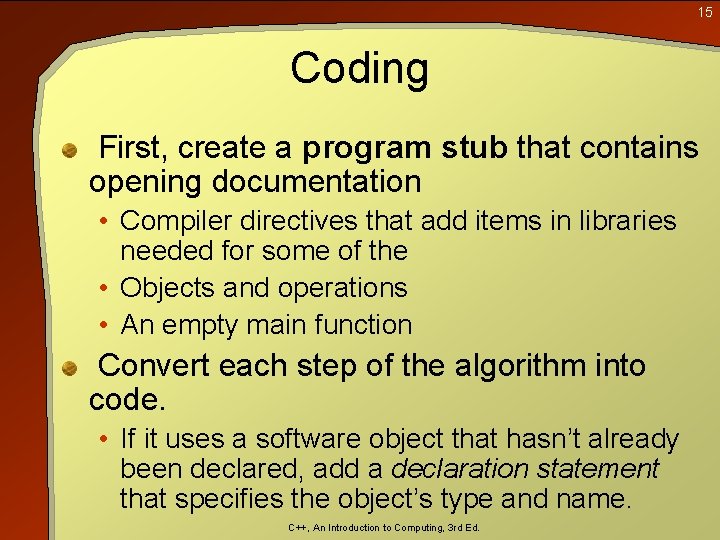 15 Coding First, create a program stub that contains opening documentation • Compiler directives 15 Coding First, create a program stub that contains opening documentation • Compiler directives
