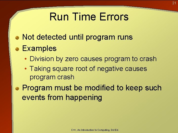 21 Run Time Errors Not detected until program runs Examples • Division by zero 21 Run Time Errors Not detected until program runs Examples • Division by zero