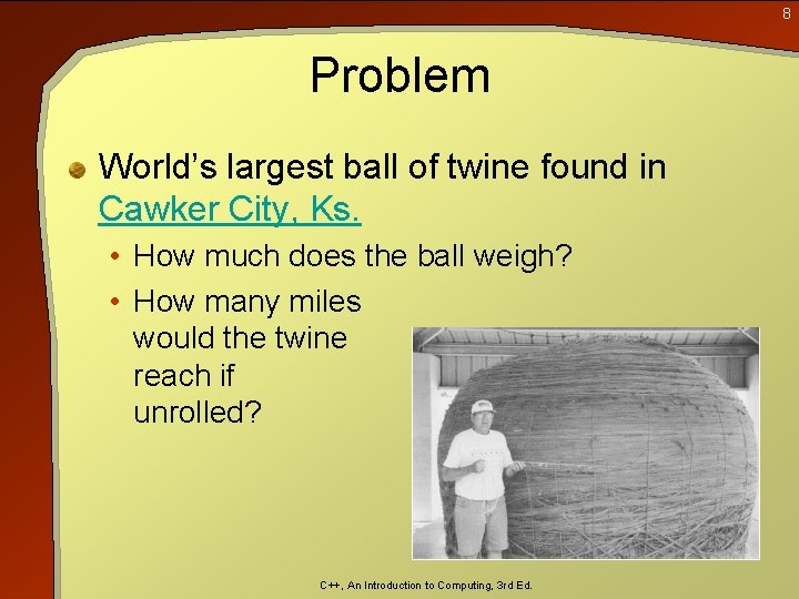 8 Problem World’s largest ball of twine found in Cawker City, Ks. • How 8 Problem World’s largest ball of twine found in Cawker City, Ks. • How