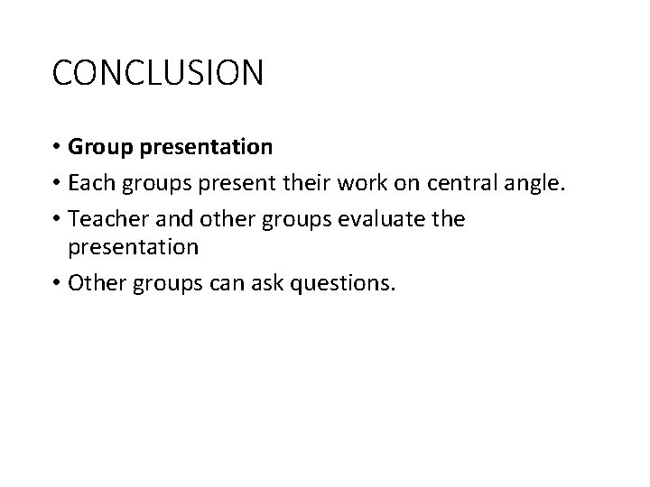 CONCLUSION • Group presentation • Each groups present their work on central angle. •