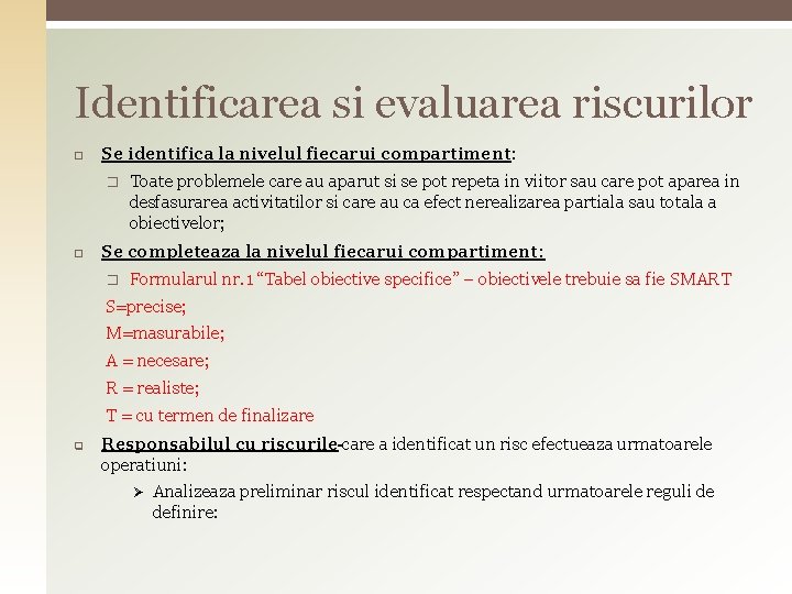 Identificarea si evaluarea riscurilor Se identifica la nivelul fiecarui compartiment: � Toate problemele care