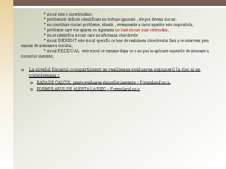 * riscul este o incertitudine; * problemele dificile identificate nu trebuie ignorate , ele