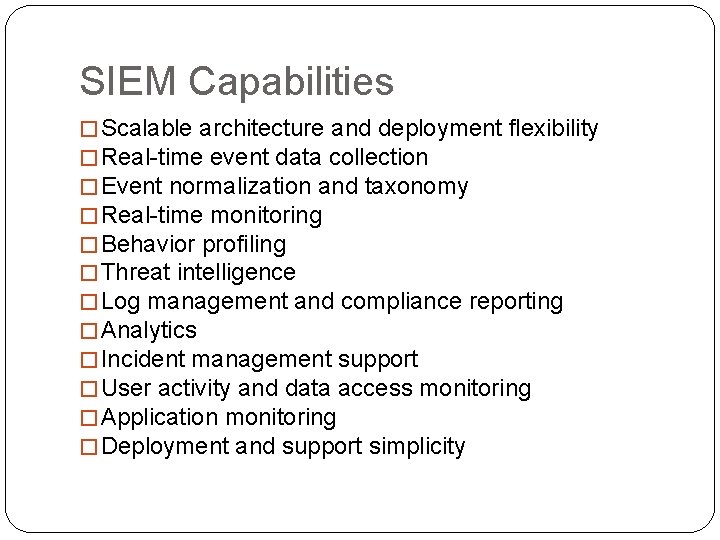 SIEM Capabilities � Scalable architecture and deployment flexibility � Real-time event data collection �