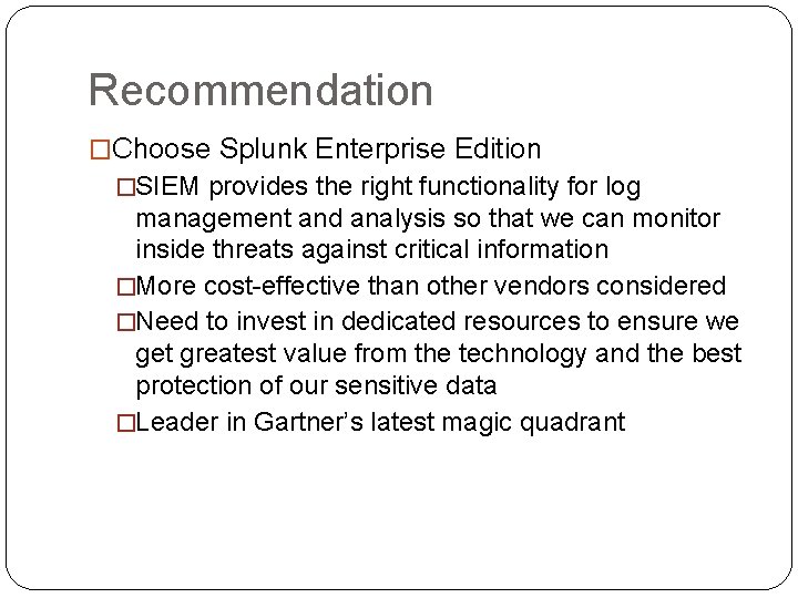 Recommendation �Choose Splunk Enterprise Edition �SIEM provides the right functionality for log management and