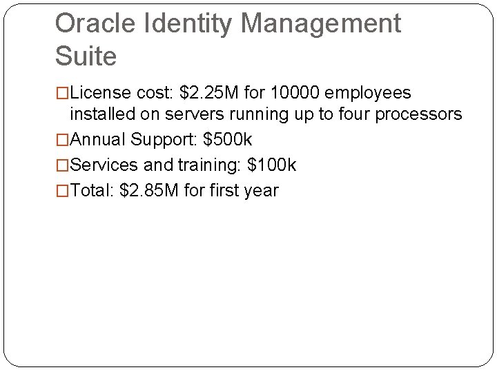 Oracle Identity Management Suite �License cost: $2. 25 M for 10000 employees installed on