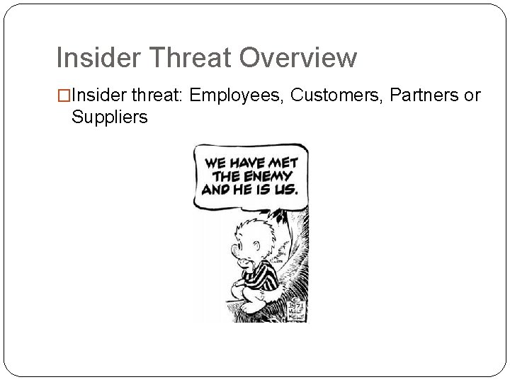 Insider Threat Overview �Insider threat: Employees, Customers, Partners or Suppliers 