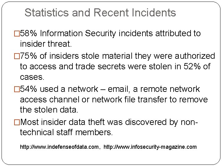 Statistics and Recent Incidents � 58% Information Security incidents attributed to insider threat. �