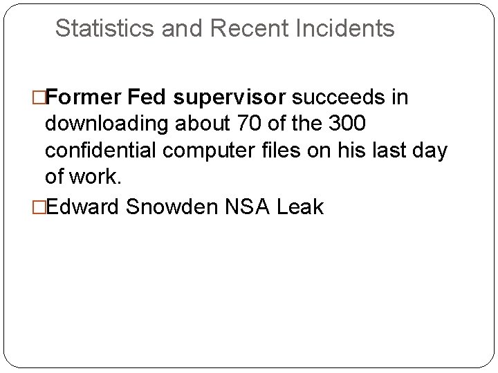 Statistics and Recent Incidents �Former Fed supervisor succeeds in downloading about 70 of the