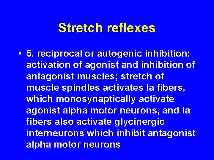 Stretch reflexes • 5. reciprocal or autogenic inhibition: activation of agonist and inhibition of