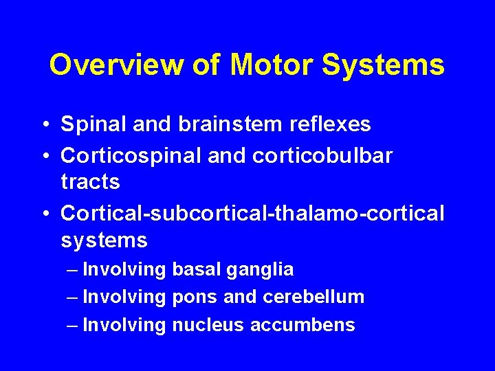 Overview of Motor Systems • Spinal and brainstem reflexes • Corticospinal and corticobulbar tracts
