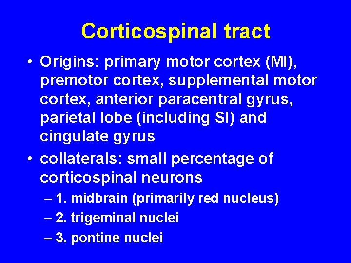 Corticospinal tract • Origins: primary motor cortex (MI), premotor cortex, supplemental motor cortex, anterior