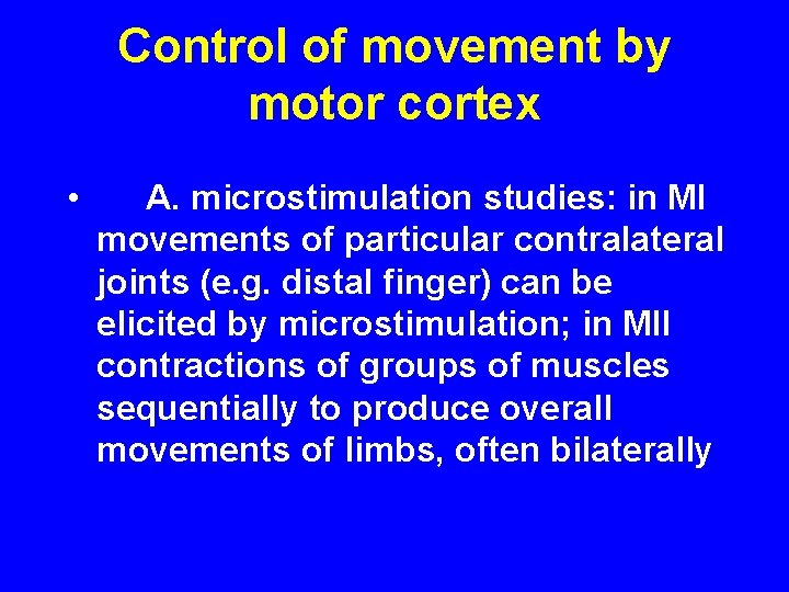 Control of movement by motor cortex • A. microstimulation studies: in MI movements of