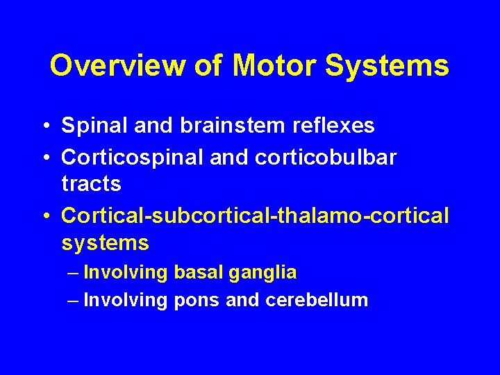 Overview of Motor Systems • Spinal and brainstem reflexes • Corticospinal and corticobulbar tracts