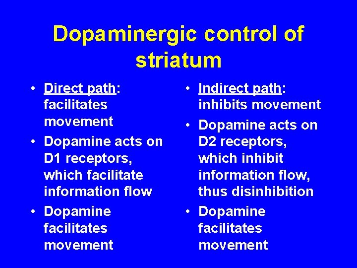 Dopaminergic control of striatum • Direct path: facilitates movement • Dopamine acts on D
