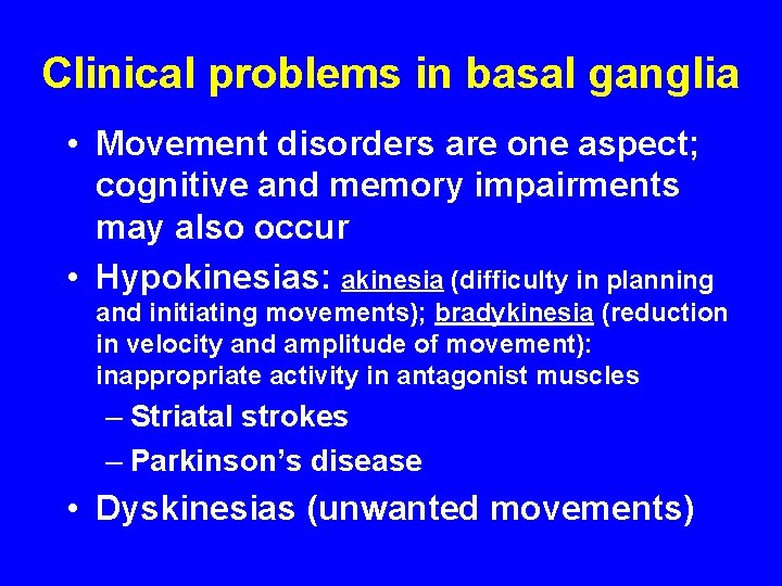 Clinical problems in basal ganglia • Movement disorders are one aspect; cognitive and memory