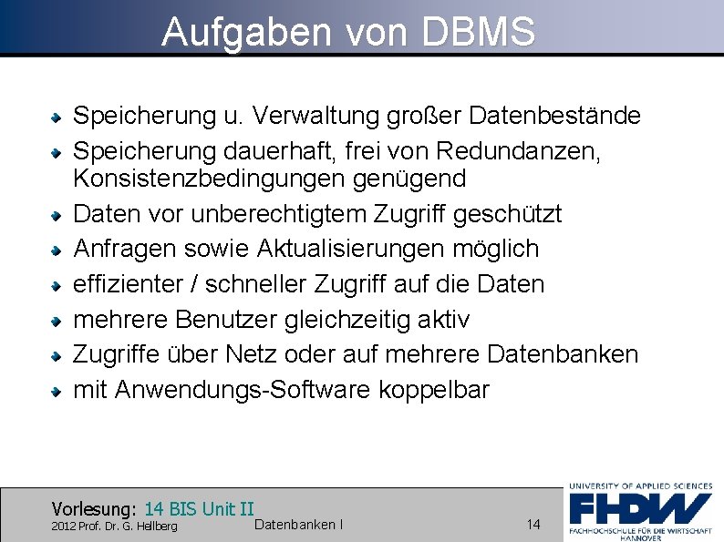 Aufgaben von DBMS Speicherung u. Verwaltung großer Datenbestände Speicherung dauerhaft, frei von Redundanzen, Konsistenzbedingungen