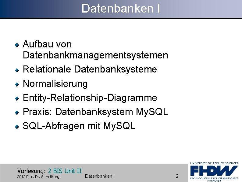 Datenbanken I Aufbau von Datenbankmanagementsystemen Relationale Datenbanksysteme Normalisierung Entity-Relationship-Diagramme Praxis: Datenbanksystem My. SQL-Abfragen mit