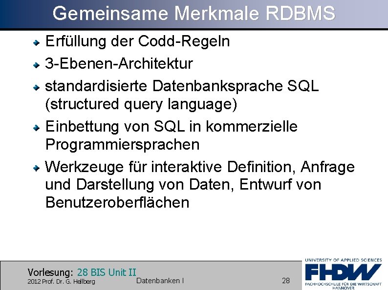 Gemeinsame Merkmale RDBMS Erfüllung der Codd-Regeln 3 -Ebenen-Architektur standardisierte Datenbanksprache SQL (structured query language)