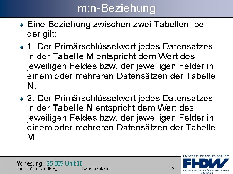 m: n-Beziehung Eine Beziehung zwischen zwei Tabellen, bei der gilt: 1. Der Primärschlüsselwert jedes