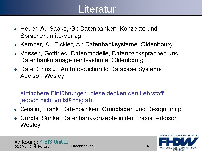 Literatur Heuer, A. ; Saake, G. : Datenbanken: Konzepte und Sprachen. mitp-Verlag Kemper, A.