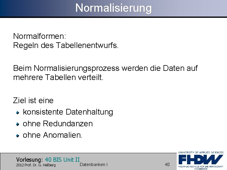 Normalisierung Normalformen: Regeln des Tabellenentwurfs. Beim Normalisierungsprozess werden die Daten auf mehrere Tabellen verteilt.