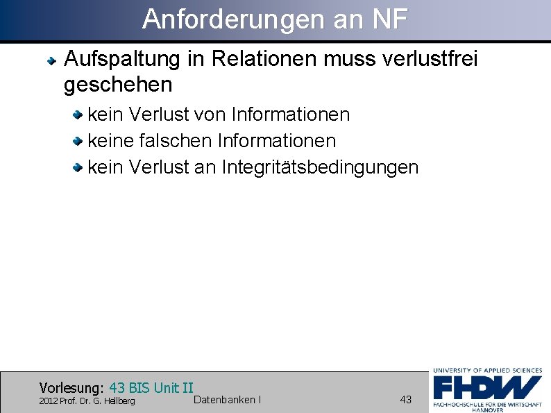 Anforderungen an NF Aufspaltung in Relationen muss verlustfrei geschehen kein Verlust von Informationen keine