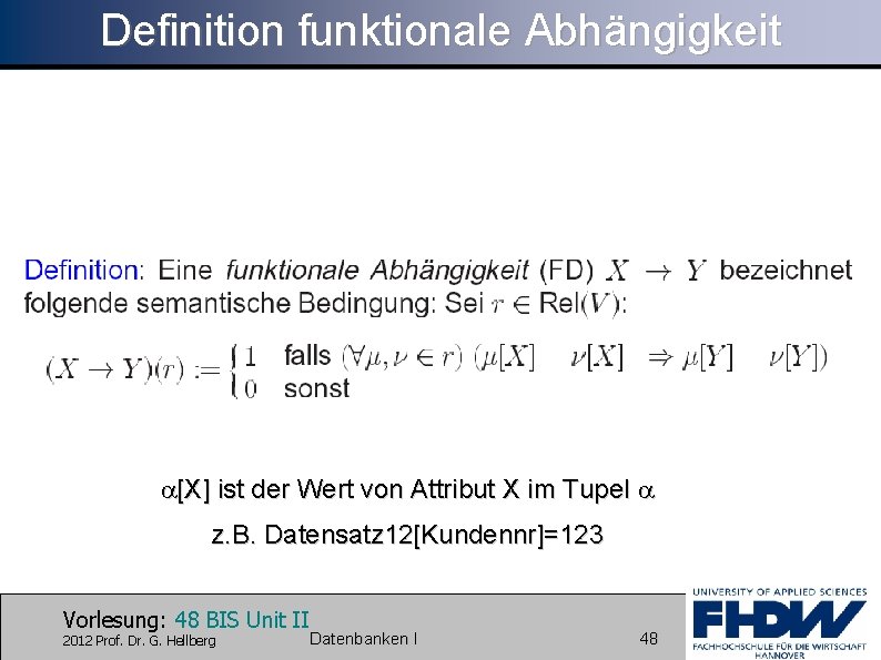 Definition funktionale Abhängigkeit [X] ist der Wert von Attribut X im Tupel z. B.
